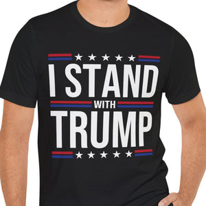 I Stand With Trump Shirt | Donald Trump Homage Shirt | Donald Trump Fan Tees T959 - GOP