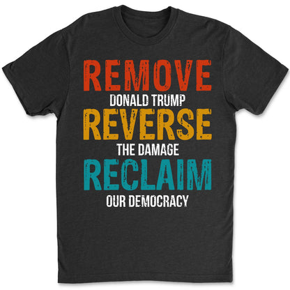 Remove Reverse Reclaim Shirt – 8647 Anti Trump Political Tee, Pro-Democracy Bernie Sanders Activist Shirt, Resist MAGA Dark Shirt 682223