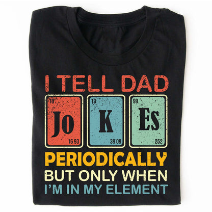I Tell Dad Jokes Periodically Shirt | Funny Science-Inspired Dad T-Shirt | Father’s Day Gift for Dad, Husband, or Joke-Loving Dad 682259