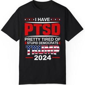 I Have PTSD Shirt | Donald Trump Homage Shirt | Donald Trump Fan Tees T945 - GOP