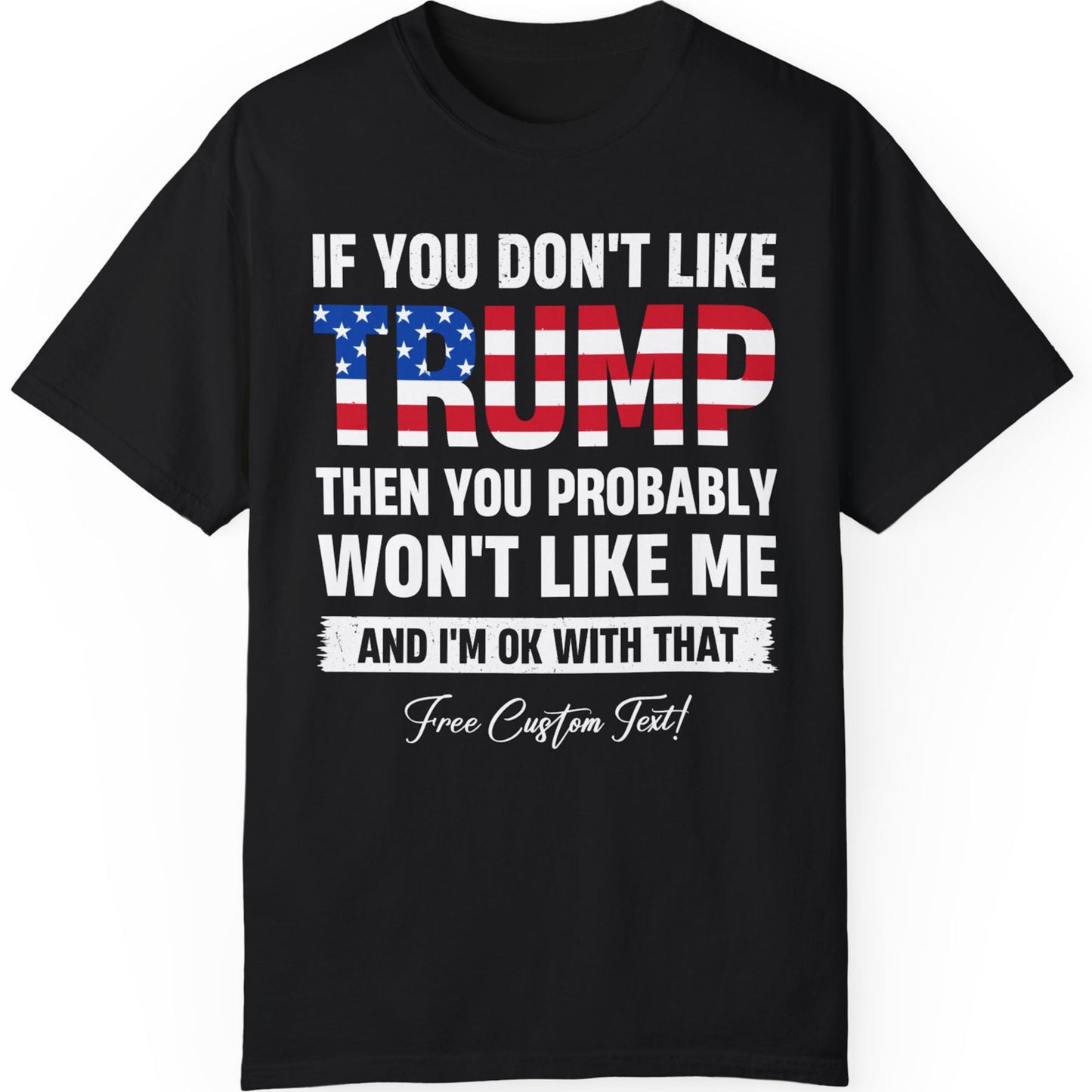If You Don't Like Trump Shirt | Donald Trump Homage Shirt | Donald Trump Fan Tees | Personalized Custom Trump Shirt T972 - GOP