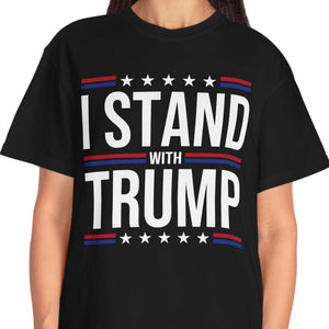 I Stand With Trump Shirt | Donald Trump Homage Shirt | Donald Trump Fan Tees T959 - GOP