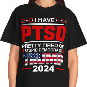 I Have PTSD Shirt | Donald Trump Homage Shirt | Donald Trump Fan Tees T945 - GOP