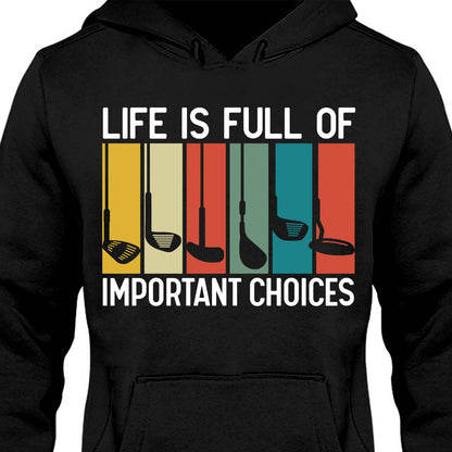 Life Is Full of Important Choices Funny Shirt | Golf Humor T-Shirt for Men Women | Casual Sports Tee Golf Lover Gift 683702