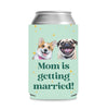 Personalized Mom Is Getting Married Can Cooler | Custom Dog Face Mother’s Day Gift | Can Cooler Gift For Mom 682415