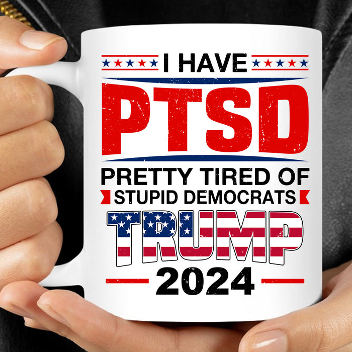 I Have PTSD Mug | Donald Trump Homage Mug | Donald Trump Fan Mug T945 - GOP