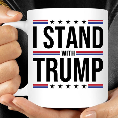 I Stand With Trump Mug | Donald Trump Homage Mug | Donald Trump Fan Mug T959 - GOP