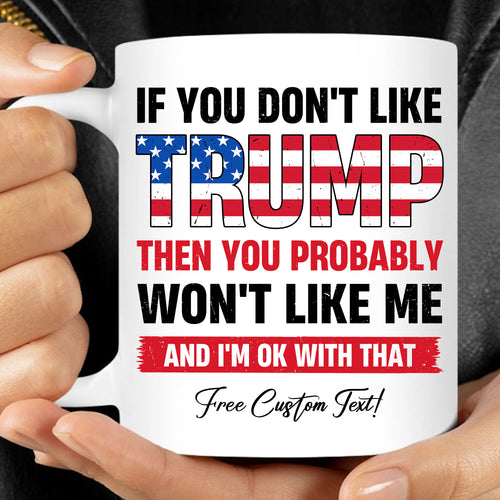 If You Don't Like Trump Mug | Donald Trump Homage Mug | Donald Trump Fan Mug | Personalized Custom Trump Mug T972 - GOP
