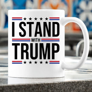 I Stand With Trump Mug | Donald Trump Homage Mug | Donald Trump Fan Mug T959 - GOP