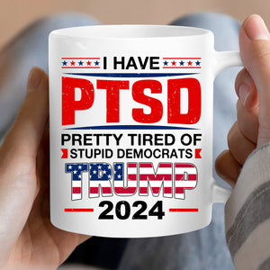 I Have PTSD Mug | Donald Trump Homage Mug | Donald Trump Fan Mug T945 - GOP