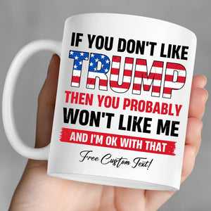 If You Don't Like Trump Mug | Donald Trump Homage Mug | Donald Trump Fan Mug | Personalized Custom Trump Mug T972 - GOP