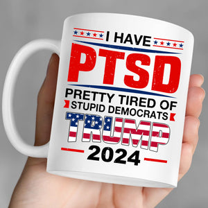 I Have PTSD Mug | Donald Trump Homage Mug | Donald Trump Fan Mug T945 - GOP