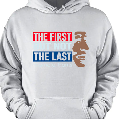 The First But Not The Last Shirt | Kamala Harris 2024 Shirt | Democrat Shirt Dark K1511 - KH2