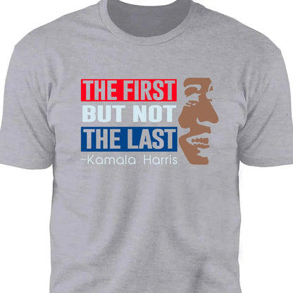 The First But Not The Last Shirt | Kamala Harris 2024 Shirt | Democrat Shirt Dark K1511 - KH2