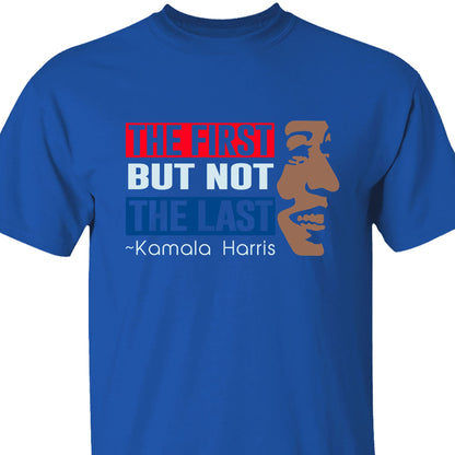 The First But Not The Last Shirt | Kamala Harris 2024 Shirt | Democrat Shirt Dark K1511 - KH2