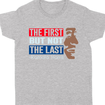 The First But Not The Last Shirt | Kamala Harris 2024 Shirt | Democrat Shirt Dark K1511 - KH2