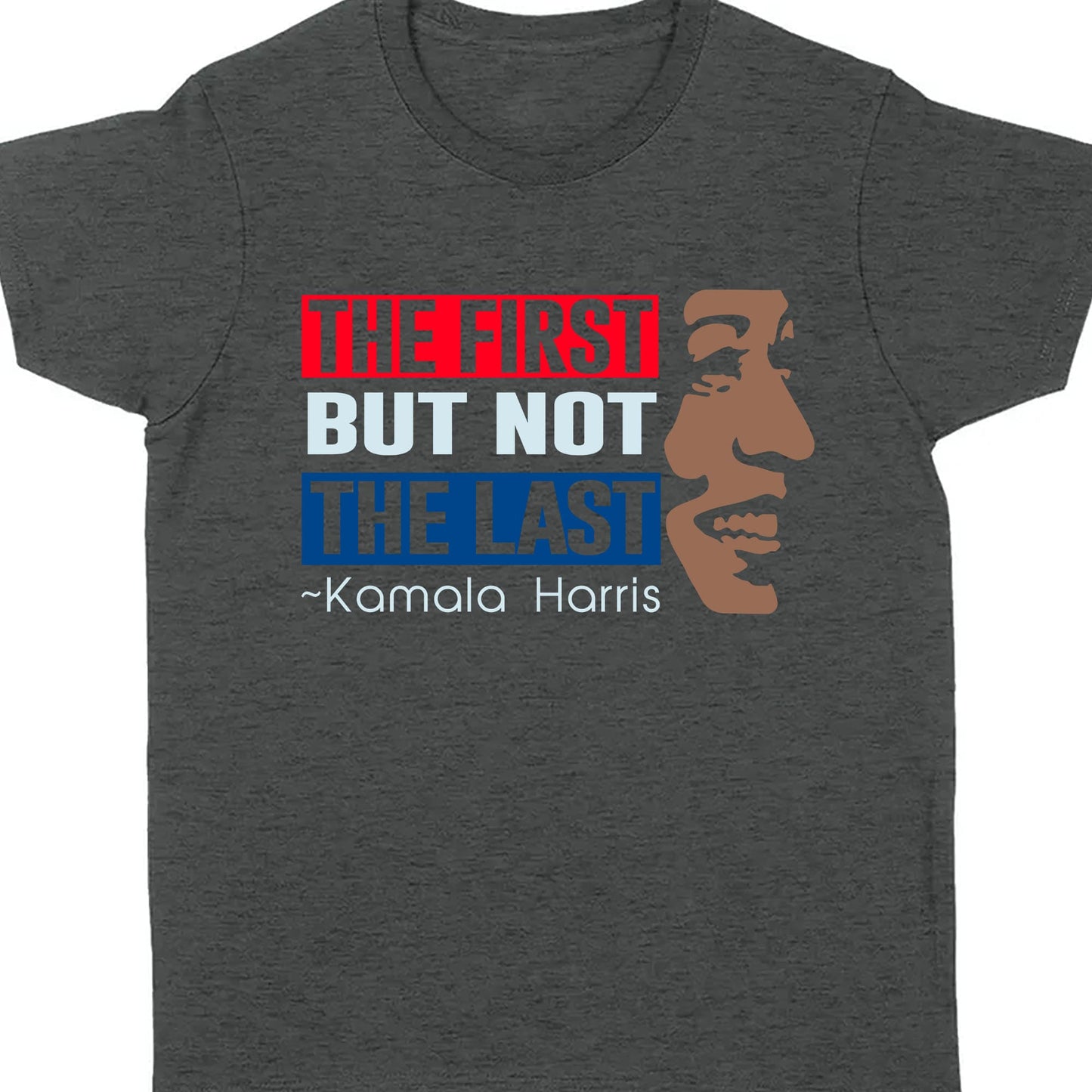 The First But Not The Last Shirt | Kamala Harris 2024 Shirt | Democrat Shirt Dark K1511 - KH2