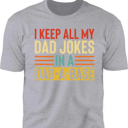 I Keep All My Dad Jokes Shirt T709