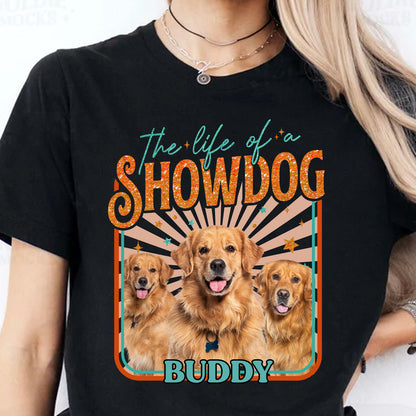 Custom Dog Photo The Life Of A ShowDog Shirt | Showdog Era Retro Tee | Custom Vintage Pet Shirt 683218