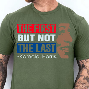 The First But Not The Last Shirt | Kamala Harris 2024 Shirt | Democrat Shirt Dark K1511 - KH2