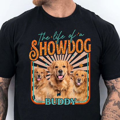 Custom Dog Photo The Life Of A ShowDog Shirt | Showdog Era Retro Tee | Custom Vintage Pet Shirt 683218