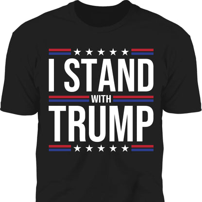 I Stand With Trump Shirt | Donald Trump Homage Shirt | Donald Trump Fan Tees T959 - GOP