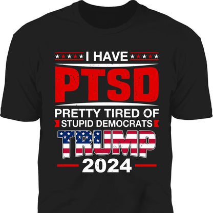 I Have PTSD Shirt | Donald Trump Homage Shirt | Donald Trump Fan Tees T945 - GOP