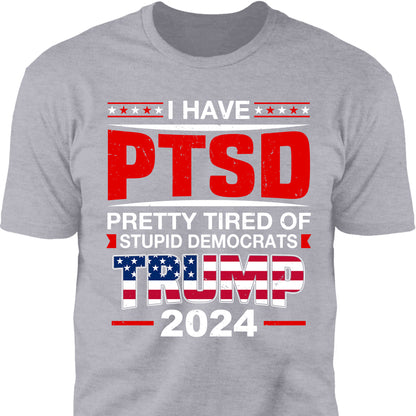 I Have PTSD Shirt | Donald Trump Homage Shirt | Donald Trump Fan Tees T945 - GOP