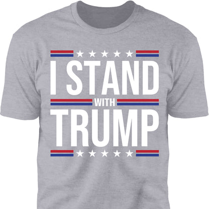 I Stand With Trump Shirt | Donald Trump Homage Shirt | Donald Trump Fan Tees T959 - GOP