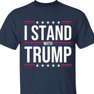 I Stand With Trump Shirt | Donald Trump Homage Shirt | Donald Trump Fan Tees T959 - GOP