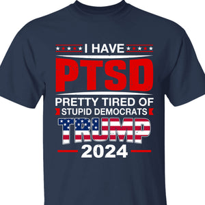 I Have PTSD Shirt | Donald Trump Homage Shirt | Donald Trump Fan Tees T945 - GOP