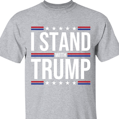 I Stand With Trump Shirt | Donald Trump Homage Shirt | Donald Trump Fan Tees T959 - GOP