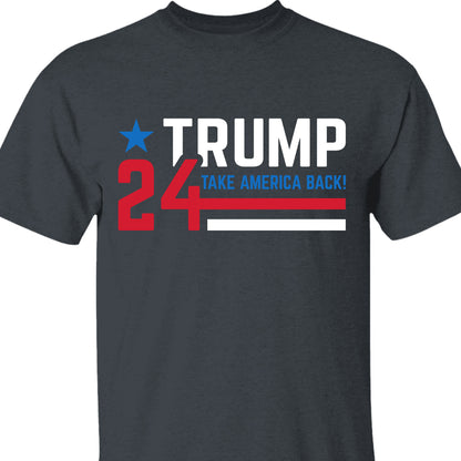 Take America Back 2024 Shirt | Donald Trump Homage Shirt | Donald Trump Fan Tees T957 - GOP