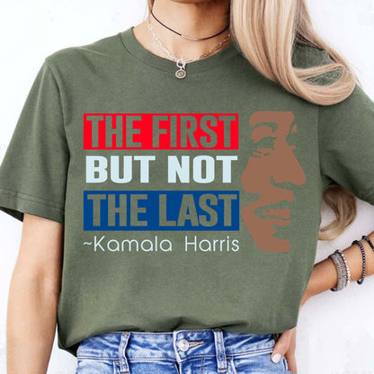 The First But Not The Last Shirt | Kamala Harris 2024 Shirt | Democrat Shirt Dark K1511 - KH2