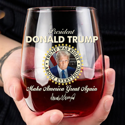 President Donald Trump Wine Glass | Trump Was Right About Everything Wine Glass | Trump Print Wine Glasses 682715 - GOP