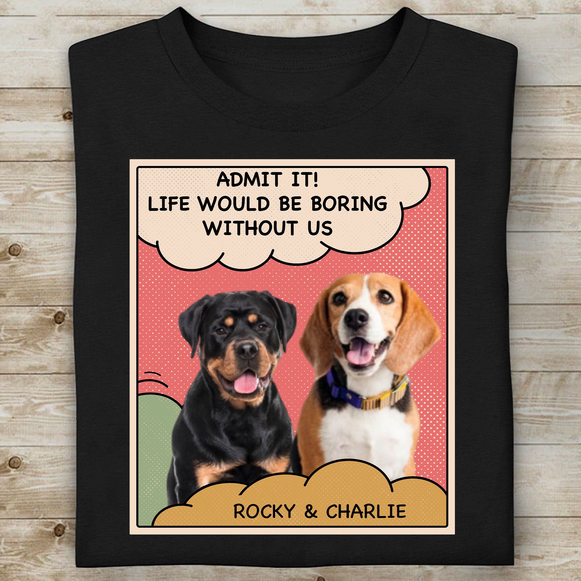 Admit It Life Would Be Boring Without Us Personalized Custom Photo Dog Cat Shirt C659