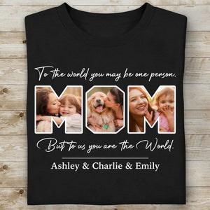 You Are The World Personalized Custom Photo Dad Mom Shirt C667