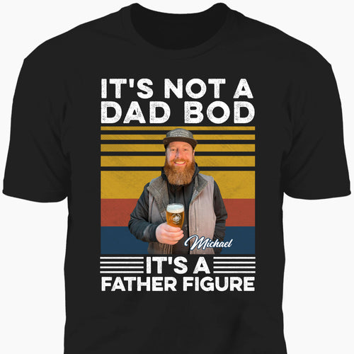 It's Not A Dad Bod It's A Father Figure Personalized Custom Photo Dad Shirt C560