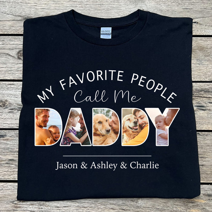 My Favorite People Call Me Daddy Personalized Photo Dad Mom Shirt C679