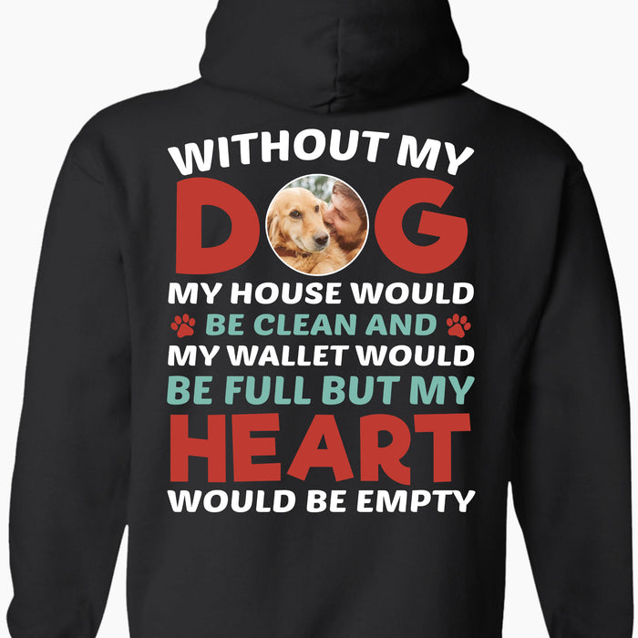 Without My Dog My Heart Would Be Empty Personalized Custom Photo Dog Backside Shirt C687