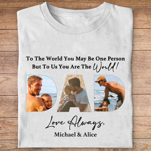 Dad You Are The World Personalized Custom Photo Dad Shirt C563