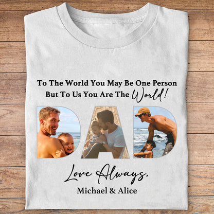 Dad You Are The World Personalized Custom Photo Dad Shirt C563