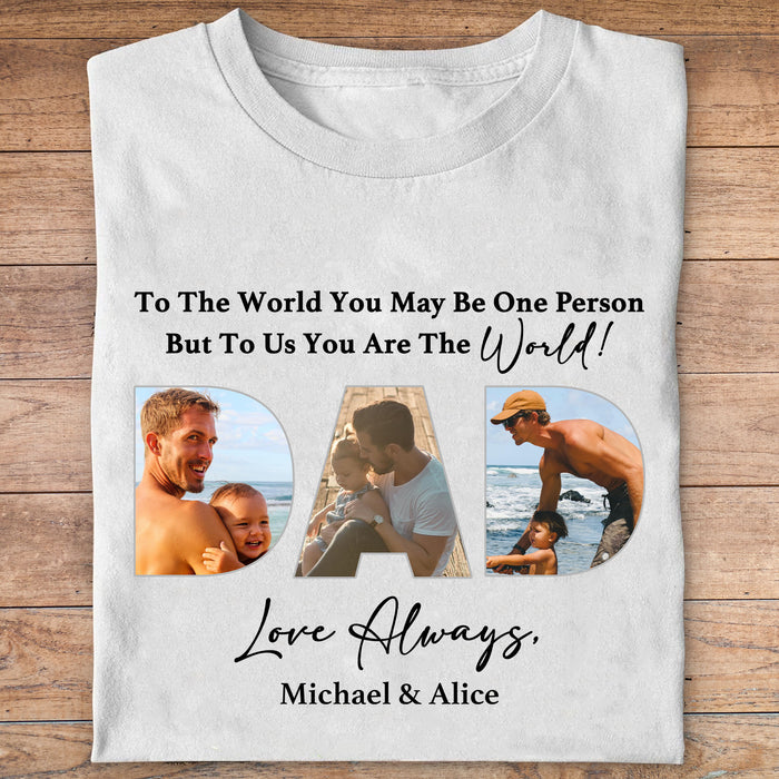 Dad You Are The World Personalized Custom Photo Dad Shirt C563