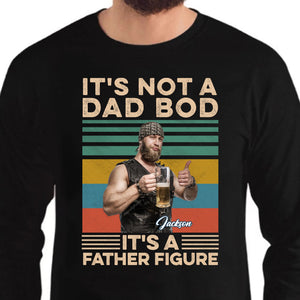 It's Not A Dad Bod It's A Father Figure Personalized Custom Photo Dad Shirt C560