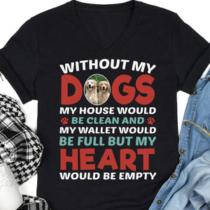 Without My Dog My Heart Would Be Empty Personalized Custom Photo Dog Shirt C687