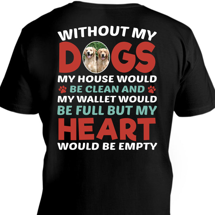 Without My Dog My Heart Would Be Empty Personalized Custom Photo Dog Backside Shirt C687