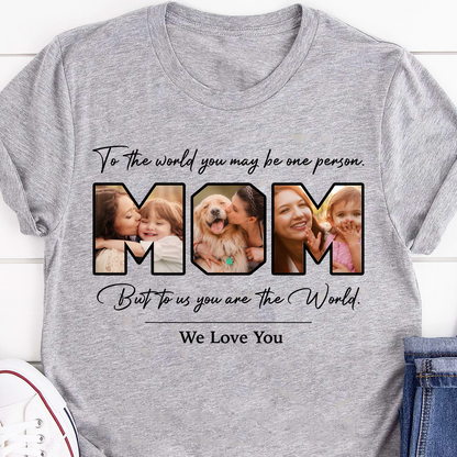 You Are The World Personalized Custom Photo Dad Mom Shirt C667